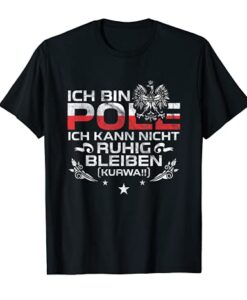 Ich bin Pole T Shirt Ich kann nicht ruhig bleiben Polska