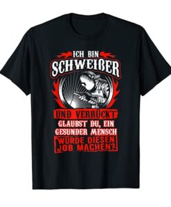 Ich bin Schweißer und verrückt Fun T-Shirt