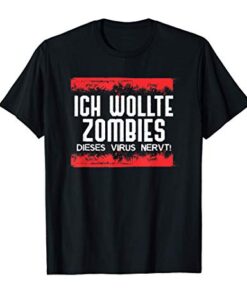 Ich wollte Zombies Dieses Virus nervt T-Shirt