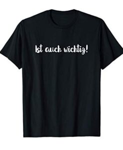 Ist auch wichtig! I Geschenk für Krimi Fans Bürospruch T-Shirt