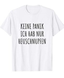 Keine Panik ich hab nur Heuschnupfen T-Shirt