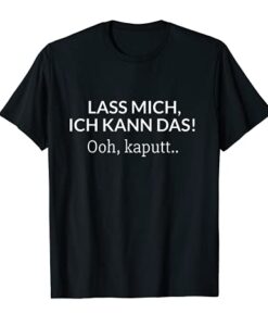 Lass mich, ich kann das! Oh, kaputt Fun Sarkasmus T-Shirt