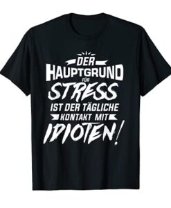 Sarkasmus T Shirt Der Hauptgrund für Stress sind Idioten